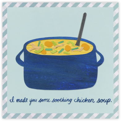 Chicken Soup - Paperless Post - Get Well Cards